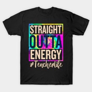 Straight Outta Energy Teacher Life T-Shirt